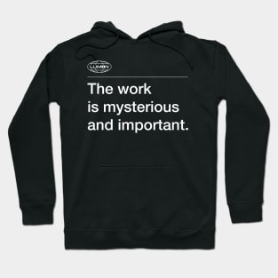 The Work Is Mysterious And Important - Lumon Hoodie